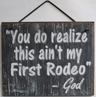 Slate Grey Religious Sign Saying, "You do realize this ain't my First Rodeo.   God" Decorative Fun Universal Household Signs from Egbert's Treasures  Decorative Plaques  