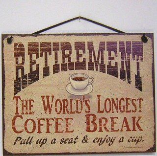 Vintage Style Sign Saying, "RETIREMENT THE WORLD'S LONGEST COFFEE BREAK Pull up a seat & enjoy a cup." Decorative Fun Universal Household Signs from Egbert's Treasures  