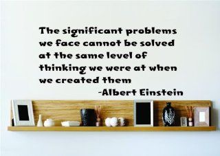 The significant problems we face cannot be solved at the same level of thinking we were at when we created them.   Albert Einstein Saying Inspirational Life Quote Wall Decal Vinyl Peel & Stick Sticker Graphic Design Home Decor Living Room Bedroom Bathr