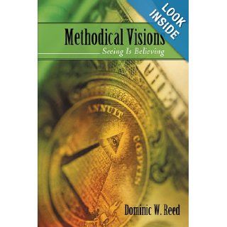 Methodical Visions Seeing Is Believing Dominic W. Reed 9781440190643 Books