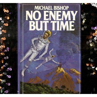 No Enemy But Time Michael Bishop Books