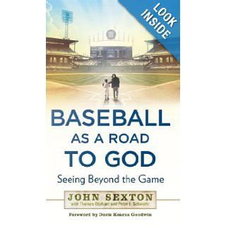 Baseball as a Road to God Seeing Beyond the Game John Sexton, Thomas Oliphant, Peter J. Schwartz 9781592407545 Books