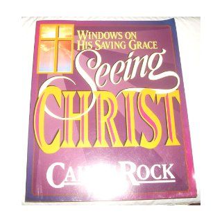 Seeing Christ Windows on His Saving Grace Calvin B. Rock 9780828007948 Books