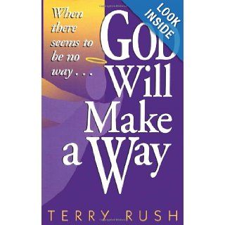 God Will Make a Way When there seems to be no way Terry Rush 9781582293028 Books