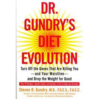 Dr. Gundry's Diet Evolution Turn Off the Genes That Are Killing You  And Your Waistline  And Drop the Weight for Good Dr. Steven R. Gundry 9780307352118 Books