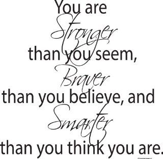 You Are Stronger Than You Seem, Braver Than You Believe And Smarter Than You Think You Are Inspirational Wall Decal  Inspirational Wall Quotes Home & Art Wall Quote Decor   Prints