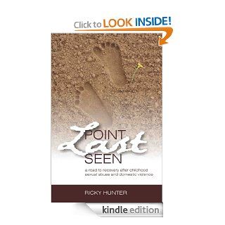 Point Last Seen A Road To Recovery After Childhood Sexual Abuse And Domestic Violence eBook Ricky Hunter Kindle Store
