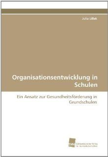 Organisationsentwicklung in Schulen Ein Ansatz zur Gesundheitsfrderung in Grundschulen (German Edition) Julia Liek 9783838119816 Books