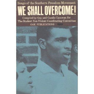 We Shall Overcome  Songs of the Southern Freedom Movement Guy and Candie, Compilers Carawan Books