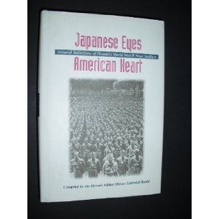 Japanese Eyes American Heart Personal Reflections of Hawaii's World War II Nisei Soldiers Hawaii Nikkei History Editorial Board, Hawaii Nikkei History Editorial Board St 9780824821623 Books