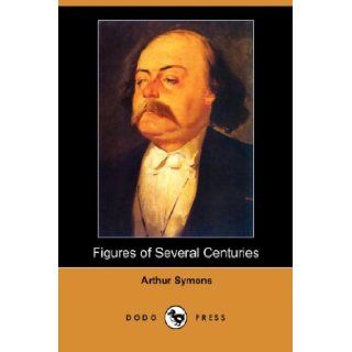 Figures of Several Centuries Arthur Symons 9781406566772 Books