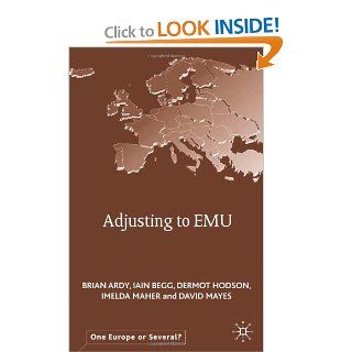 Adjusting to EMU (One Europe Or Several?) Iain Begg, Dermot Hodson, Imelda Maher, Brian Ardy, David G. Mayes 9780333995662 Books