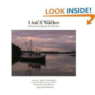 I Am a Teacher, Motivational Quotes for Teachers Motivational Quotes for Teachers John F. Podojil 9780972420105 Books