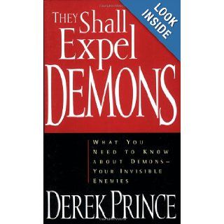 They Shall Expel Demons What You Need to Know about Demons   Your Invisible Enemies Derek Prince 9780800792602 Books