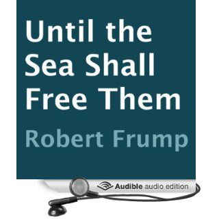 Until the Sea Shall Free Them (Audible Audio Edition) Robert Frump, Luke Smith Books