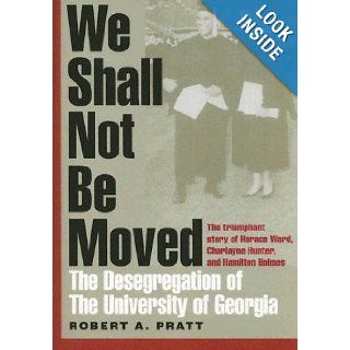 We Shall Not Be Moved The Desegregation of the University of Georgia Robert A. Pratt 9780820327808 Books