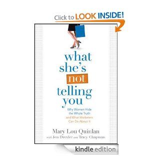 What She's Not Telling You Why Women Hide the Whole Truth and What Marketers Can Do About It eBook Mary Lou Quinlan Kindle Store