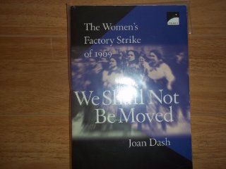 We Shall Not Be Moved The Women's Factory Strike of 1909 JOAN DASH Books
