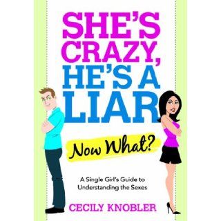 She's Crazy, He's a Liar  Now What? A Single Girl's Guide to Understanding the Sexes Cecily Knobler Books