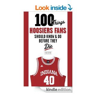100 Things Hoosiers Fans Should Know & Do Before They Die (100 ThingsFans Should Know) eBook Stan Sutton Kindle Store