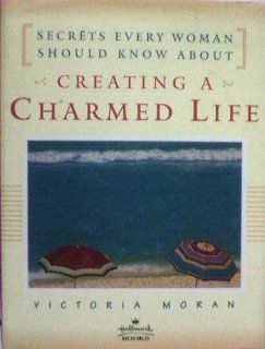Creating A Charmed Life Secrets Every Woman Should Know About, Hallmark edition Victoria Moran 9780060954789 Books