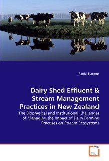 Dairy Shed Effluent The Biophysical and Institutional Challenges of Managing the Impact of Dairy Farming Practises on Stream Ecosystems 9783639136883 Science & Mathematics Books @