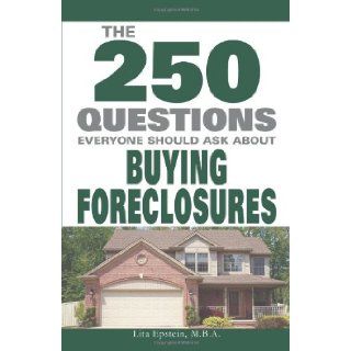 The 250 Questions Everyone Should Ask about Buying Foreclosures Lita Epstein 9781598695830 Books
