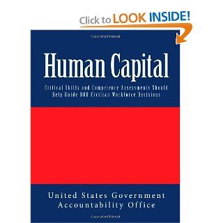 Human Capital Critical Skills and Competency Assessments Should Help Guide DOD Civilian Workforce Decisions United States Government Accountability Office 9781482050806 Books