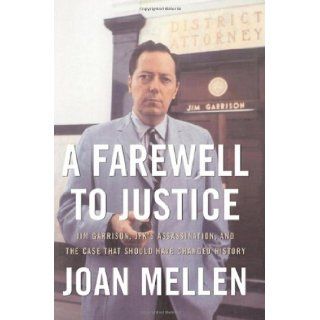 A Farewell to Justice Jim Garrison, JFK's Assassination, and the Case That Should Have Changed History Joan Mellen 9781574889734 Books