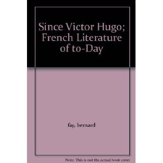Since Victor Hugo; French Literature of to Day bernard fay Books