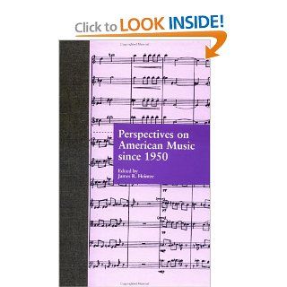 Perspectives on American Music since 1950 (Essays in American Music) James R. Heintze 9780815321446 Books