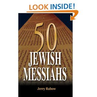 50 Jewish Messiahs The Untold Life Stories of 50 Jewish Messiahs Since Jesus and How They Changed the Jewish, Christian, and Muslim Worlds (9789652292889) Jerry Rabow Books