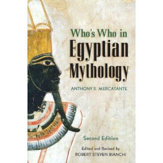 Who's Who in Egyptian Mythology Anthony S. Mercatante 9781586636111 Books