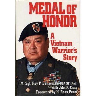 MEDAL OF HONOR A Vietnam Warrior's Story Roy P. Benavidez, John R. Craig, H. Ross Perot 9780028810980 Books