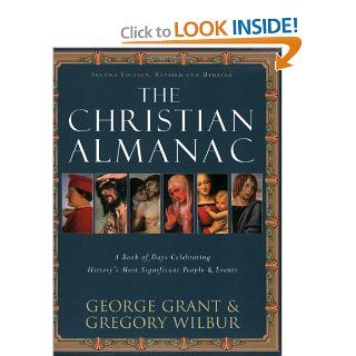 The Christian Almanac A Book of Days Celebrating History's Most Significant People & Events (9781581824063) George Grant Dr., Gregory Wilbur Books