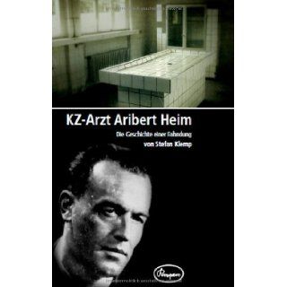 KZ Arzt Aribert Heim   Die Geschichte einer Fahndung Stefan Klemp 9783941688094 Books