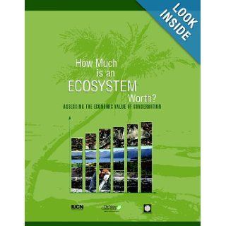 How Much is an Ecosystem Worth? Assessing the Economic Value of Conservation World Bank 9780821363782 Books