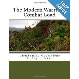 The Modern Warrior's Combat Load Dismounted Operations in Afghanistan Coalition Task Force 82, Coalition Joint Task Force 180 9781467970334 Books
