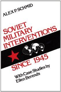 Soviet Military Interventions since 1945 Case Studies by Ellen Berends (9780887380631) Alex P. Schmid, Ellen Berends Books