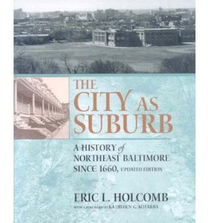 The City as Suburb A History of Northeast Baltimore Since 1660 (Center Books) (Hardback)   Common Foreword by Kathleen G. Kotarba By (author) Eric L. Holcomb 0884742917723 Books