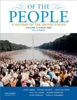 Of the People A History of the United States, Volume 2 Since 1865 (9780199924684) James Oakes, Michael McGerr, Jan Ellen Lewis, Nick Cullather, Jeanne Boydston, Mark Summers, Camilla Townsend Books