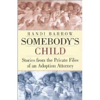 Somebody's Child Stories from the Private Files of an Adoption Attorney Randi Barrow Books