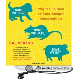 Some We Love, Some We Hate, Some We Eat Why It's So Hard to Think Straight About Animals (Audible Audio Edition) Hal Herzog, Mel Foster Books
