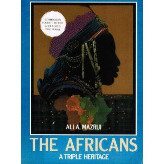 The Africans A Triple Heritage Ali A. Mazrui 9780316552011 Books