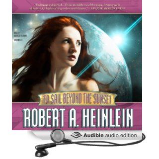 To Sail Beyond the Sunset The Life and Loves of Maureen Johnson (Being the Memoirs of a Somewhat Irregular Lady) (Audible Audio Edition) Robert A. Heinlein, Bernadette Dunne Books