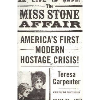 The Miss Stone Affair America's First Modern Hostage Crisis Teresa Carpenter 9780743200554 Books