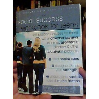 The Social Success Workbook for Teens Skill Building Activities for Teens with Nonverbal Learning Disorder, Asperger's Disorder, and Other Social Skill Problems Barbara Cooper MPS, Nancy Widdows MS 9781572246140 Books