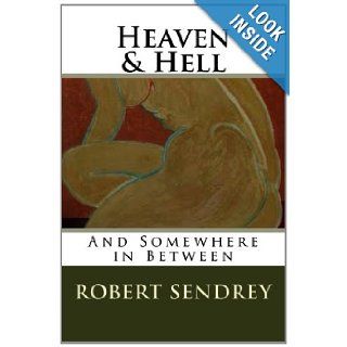 Heaven & Hell And Somewhere In Between Robert Sendrey 9781481284004 Books