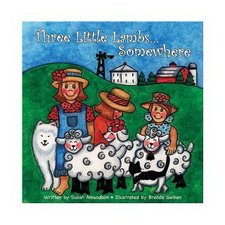 Three Little LambsSomewhere Susan D. Amundson, Brenda J Geiken 9781599840024 Books