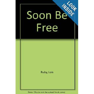 Soon Be Free Lois Ruby 9780606240659 Books